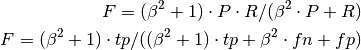 F = (\beta^2 + 1) \cdot P \cdot R / (\beta^2 \cdot P + R)

F = (\beta^2 + 1) \cdot tp / ((\beta^2 + 1) \cdot tp + \beta^2 \cdot fn + fp)